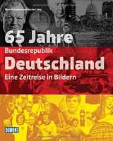 Peter Feierabend und Karsten Zang: 65 Jahre Bundesrepublik Deutschland - Eine Zeitreise in Bildern 65 Jahre Bundesrepublik Deutschland
