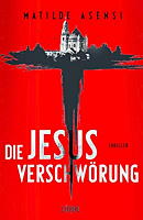 Matilde Asensi: Die Jesus-Verschwörung Die Jesus-Verschwörung