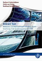 Bild und Text: Methoden und Methodologien visueller Sozialforschung in der Erziehungswissenschaft Bild und Text