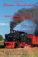 Wahre Geschichten um Berlin-Brandenburgs Eisenbahnen