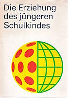 Die Erziehung des jüngeren Schulkindes Die Erziehung des jüngeren Schulkindes