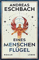 Andreas Eschbach: Eines Menschen Flügel