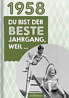 1958 Du bist der beste Jahrgang, weil... 1958 Du bist der beste Jahrgang, weil...