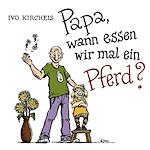 Papa, wann essen wir mal ein Pferd?