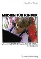 Hans-Dieter Kübler: Medien für Kinder. Von der Literatur zum Internet-Portal. Ein Überblick Medien für Kinder
