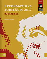 Reformationsjubiläum 2017. Rückblicke Reformationsjubiläum 2017. Rückblicke